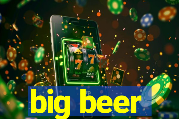 big beer